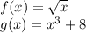 f(x) =\sqrt{x} \\g(x) = x^3+8