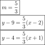 \large\boxed{m=\dfrac{5}{3}}\\\boxed{y-9=\dfrac{5}{3}(x-2)}\\\boxed{y-4=\dfrac{5}{3}(x+1)}