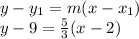 y - y_1 = m(x-x_1)\\y -9 = \frac{5}{3}(x-2)