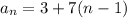 a_n=3+7(n-1)