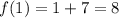 f(1)=1+7=8