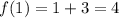 f(1)=1+3=4