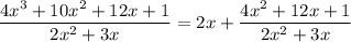 \dfrac{4x^3+10x^2+12x+1}{2x^2+3x}=2x+\dfrac{4x^2+12x+1}{2x^2+3x}