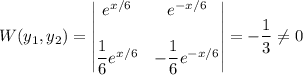 W(y_1,y_2)=\begin{vmatrix}e^{x/6}&e^{-x/6}\\\\\dfrac16e^{x/6}&-\dfrac16e^{-x/6}\end{vmatrix}=-\dfrac13\neq0