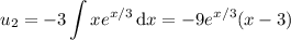 u_2=\displaystyle-3\int xe^{x/3}\,\mathrm dx=-9e^{x/3}(x-3)