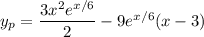 y_p=\dfrac{3x^2e^{x/6}}2-9e^{x/6}(x-3)