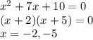 x^2 + 7x +10 = 0\\(x+2)(x+5) = 0\\x=-2, -5