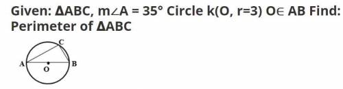 Given:  ∆abc, m∠a = 35° circle k(o, r=3) o∈ ab find:  perimeter of ∆abc