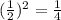 (\frac{1}{2})^2=\frac{1}{4}