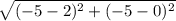 \sqrt{(-5-2)^{2} + (-5-0)^{2}  }