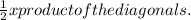 \frac{1}{2}x product of the diagonals .