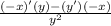 \frac{(-x)'(y)-(y')(-x)}{y^2}&#10;