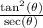 \frac{\tan^2(\theta)}{\sec(\theta)}