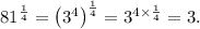 81^\frac{1}{4}=\left(3^4\right)^\frac{1}{4}=3^{4\times\frac{1}{4}}=3.