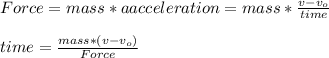 Force=mass*aacceleration=mass*\frac{v-v_{o}}{time} \\\\time=\frac{mass*(v-v_{o})}{Force}