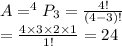 A=^4P_3=\frac{4!}{(4-3)!}\\=\frac{4\times3\times2\times1}{1!}=24