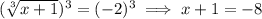 (\sqrt[3]{x+1})^3=(-2)^3\implies x+1=-8