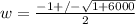 w= \frac{-1+/- \sqrt{1+6000} }{2}