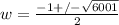 w= \frac{-1+/- \sqrt{6001} }{2}
