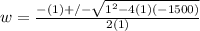 w= \frac{-(1)+/- \sqrt{1^2-4(1)(-1500)} }{2(1)}