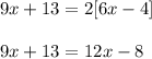 9x + 13 = 2[6x - 4] \\  \\ 9x + 13 = 12x - 8