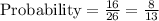 \text{Probability}=\frac{16}{26}=\frac{8}{13}