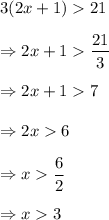 3(2x+1)21\\\\\Rightarrow 2x+1\dfrac{21}{3}\\\\\Rightarrow 2x+17\\\\\Rightarrow 2x6\\\\\Rightarrow x\dfrac{6}{2}\\\\\Rightarrow x3