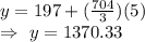 y=197+(\frac{704}{3})(5)\\\Rightarrow\ y=1370.33