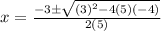 x=\frac{-3\pm\sqrt{(3)^2-4(5)(-4)}}{2(5)}