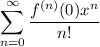 \displaystyle\sum_{n=0}^\infty\frac{f^{(n)}(0)x^n}{n!}