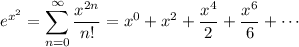 e^{x^2}=\displaystyle\sum_{n=0}^\infty\frac{x^{2n}}{n!}=x^0+x^2+\frac{x^4}2+\frac{x^6}6+\cdots
