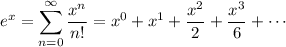e^x=\displaystyle\sum_{n=0}^\infty\frac{x^n}{n!}=x^0+x^1+\frac{x^2}2+\frac{x^3}6+\cdots