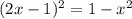 (2x-1)^2 = 1-x^2