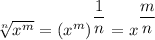 \sqrt[n]{x^m}=(x^m)^{\dfrac{1}{n}}=x^{\dfrac{m}{n}