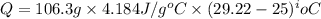 Q=106.3g\times 4.184J/g^oC\times (29.22-25)^ioC