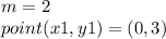 m=2\\point (x1,y1)=(0,3)