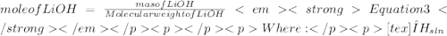 mole of LiOH=\frac{mas of LiOH}{Molecular weight of LiOH} Equation 3&#10;Where:[tex]ΔH_{sln}