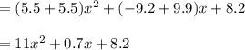 =(5.5+5.5)x^2+(-9.2+9.9)x+8.2\\\\=11x^2+0.7x+8.2