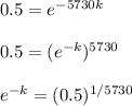 0.5 = e^{-5730k} \\  \\ 0.5 = (e^{-k})^{5730} \\  \\ e^{-k} = (0.5)^{1/5730}