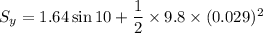 S_{y}=1.64\sin10+\dfrac{1}{2}\times9.8\times(0.029)^2