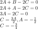 2A + B - 2C = 0\\2A + A - 2C = 0\\3A - 2C = 0\\C = \frac{3A}{2}, A = -\frac{1}{2}\\C = -\frac{3}{4}