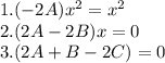 1. (-2A) x^{2} = x^{2} \\2. (2A - 2B)x = 0\\3. (2A + B - 2C) = 0