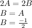 2A = 2B\\B = A\\B = \frac{-1}{2}