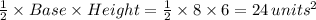 \frac{1}{2}\times Base\times Height=\frac{1}{2}\times8\times6=24\,units^2
