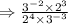 \Rightarrow \frac{3^{-2} \times 2^{3}}{2^{4} \times 3^{-3}}