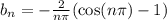 b_n=-\frac{2}{n\pi} (\cos(n\pi)-1)