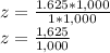 z=\frac{1.625*1,000}{1*1,000}\\z=\frac{1,625}{1,000}