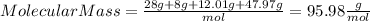 MolecularMass=\frac{28g+8g+12.01g+47.97g}{mol}=95.98\frac{g}{mol}