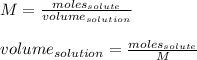 M=\frac{moles_{solute}}{volume_{solution}}\\\\volume_{solution}=\frac{moles_{solute}}{M}