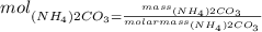 mol_{(NH_{4})2CO_{3}=\frac{mass_{(NH_{4})2CO_{3}}}{molarmass_{(NH_{4})2CO_{3}}}